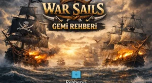 War Sails’te Gemiler: 20 Gemi, Sınıflar ve Hangisi Ne İşe Yarar?
